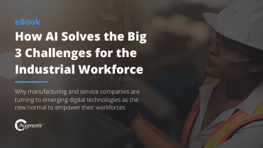 How AI Solves the Big 3 Challenges for the Industrial Workforce
