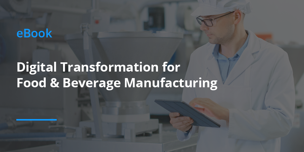 Digital Transformation for Food and Beverage Manufacturing
