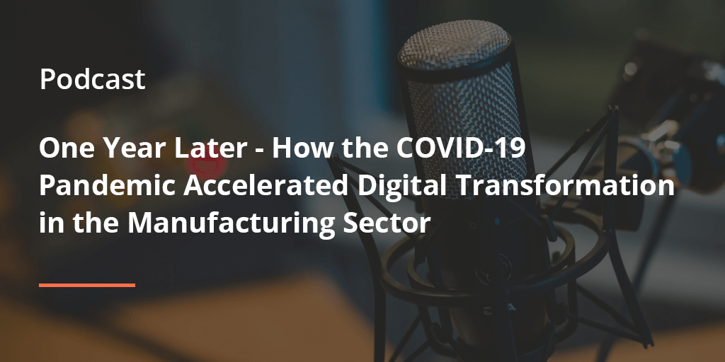 Augmentir Podcast - How the COVID-19 Pandemic Accelerated Digital Transformation in the Manufacturing Sector
