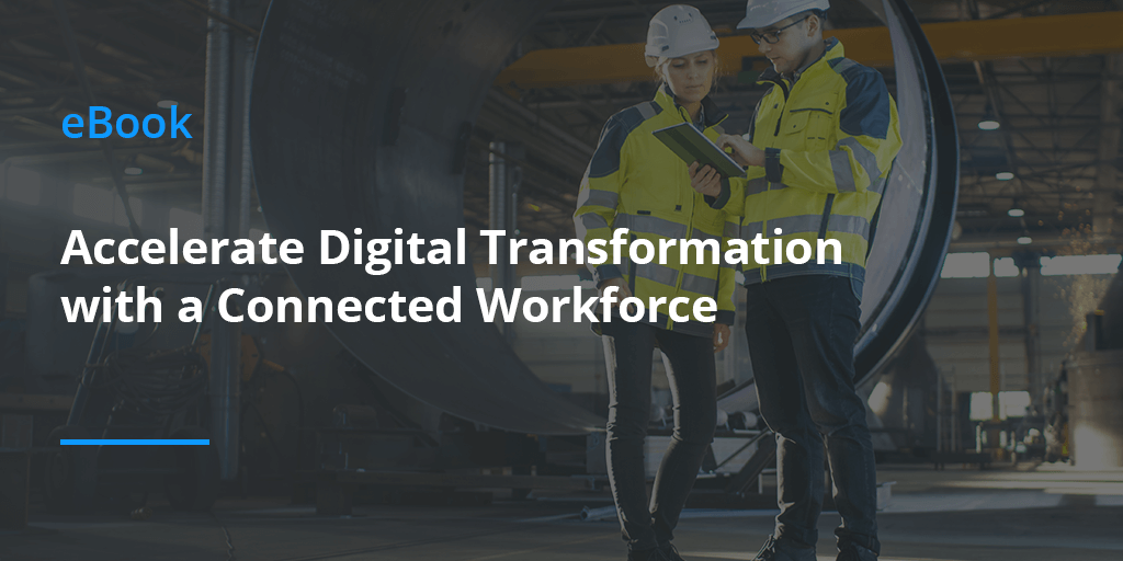 Accelerate Digital Transformation with a Connected Workforce - eBook