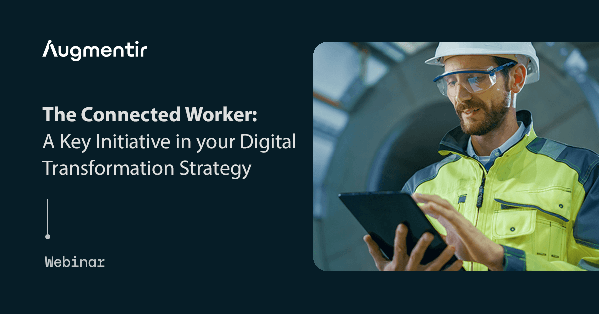 Augmentir Webinar - The Connected Worker: A Key Initiative in Digital Transformation